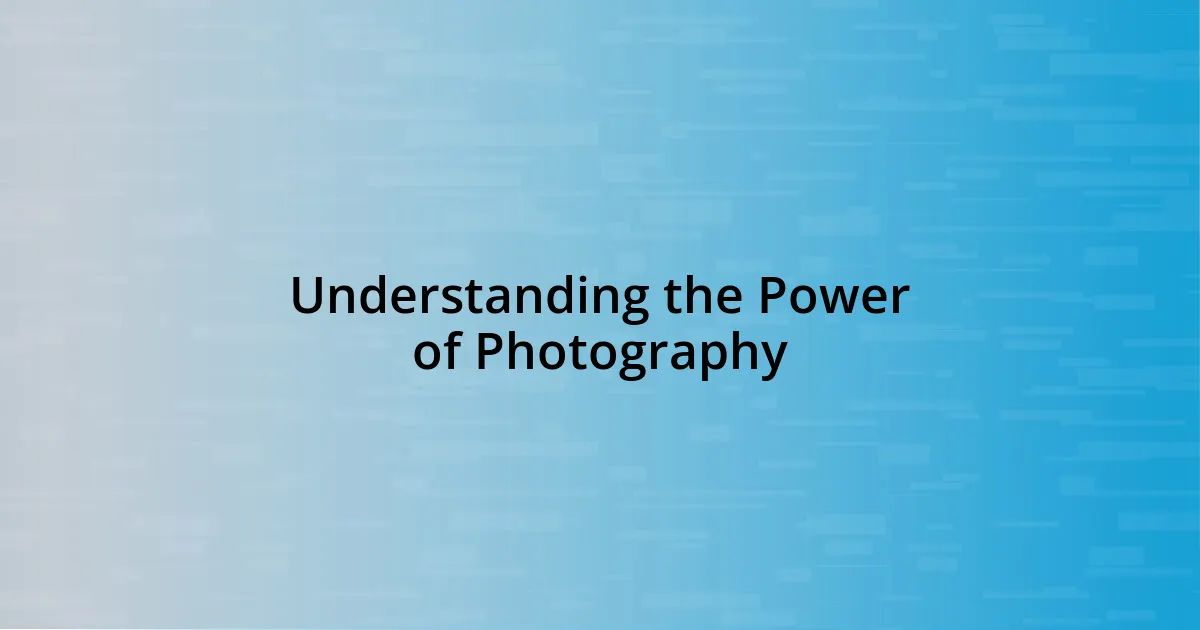 Understanding the Power of Photography