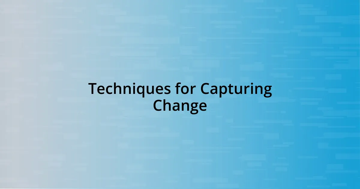 Techniques for Capturing Change