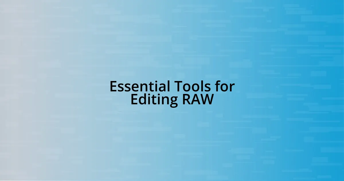 Essential Tools for Editing RAW