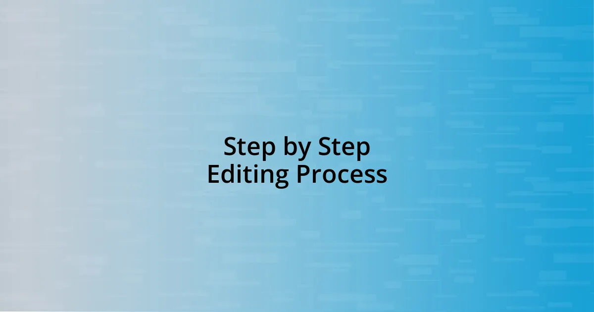 Step by Step Editing Process