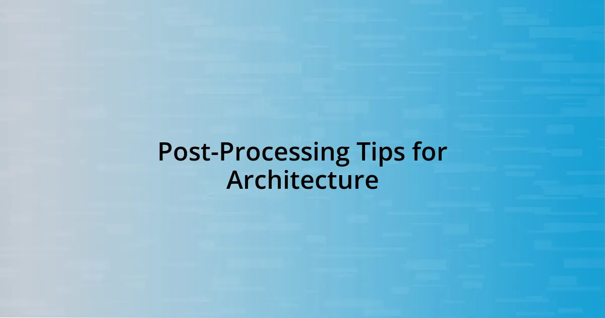 Post-Processing Tips for Architecture