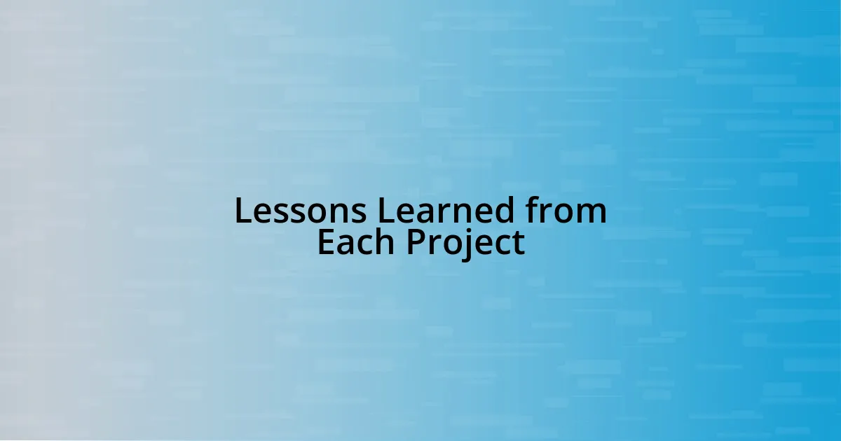 Lessons Learned from Each Project