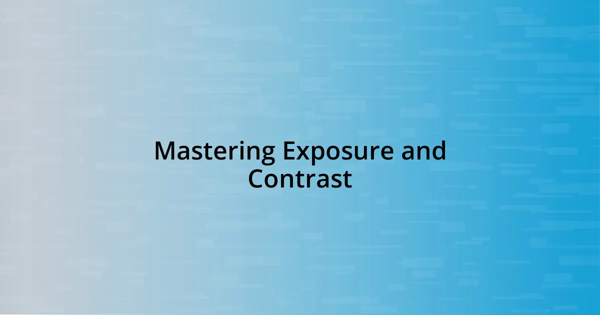 Mastering Exposure and Contrast