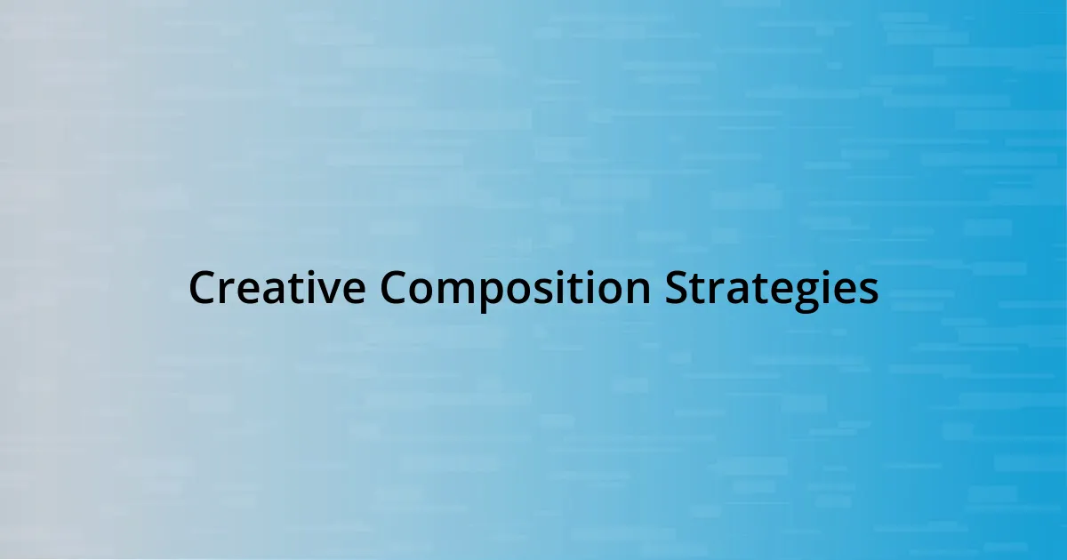 Creative Composition Strategies