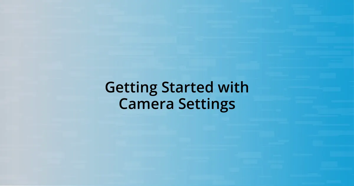 Getting Started with Camera Settings