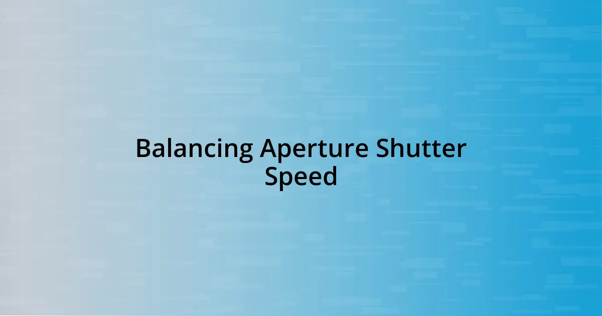 Balancing Aperture Shutter Speed