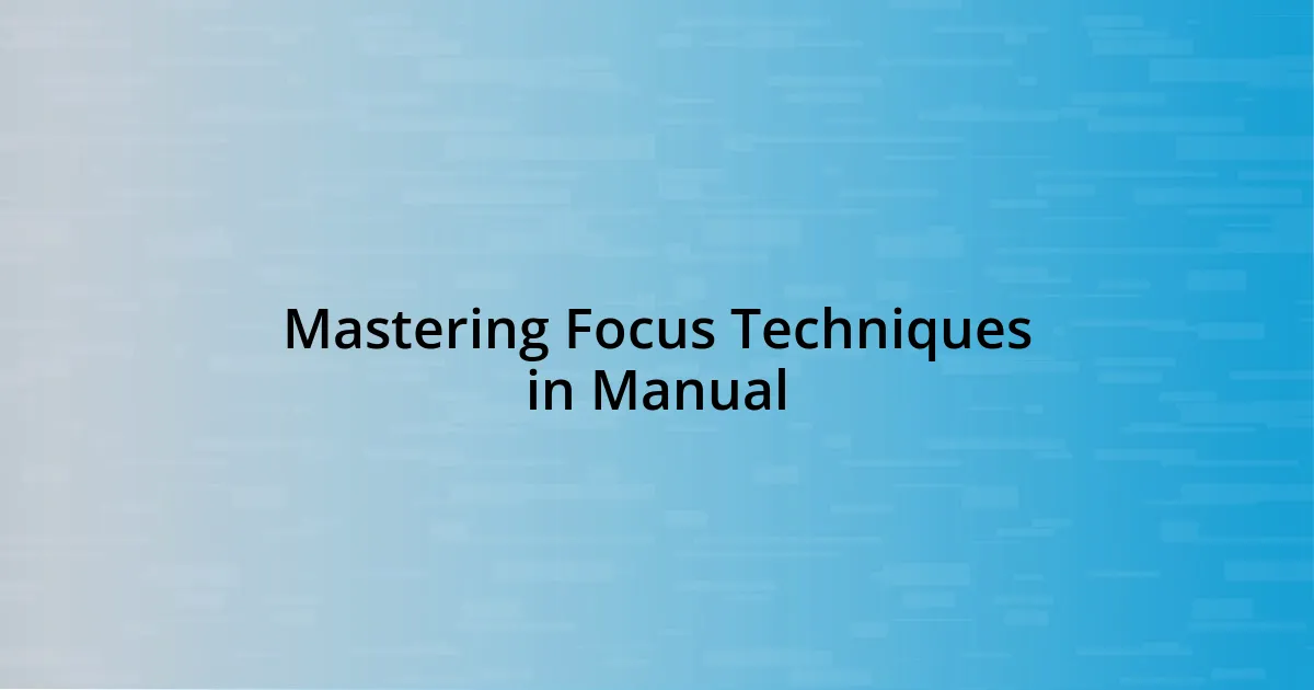 Mastering Focus Techniques in Manual