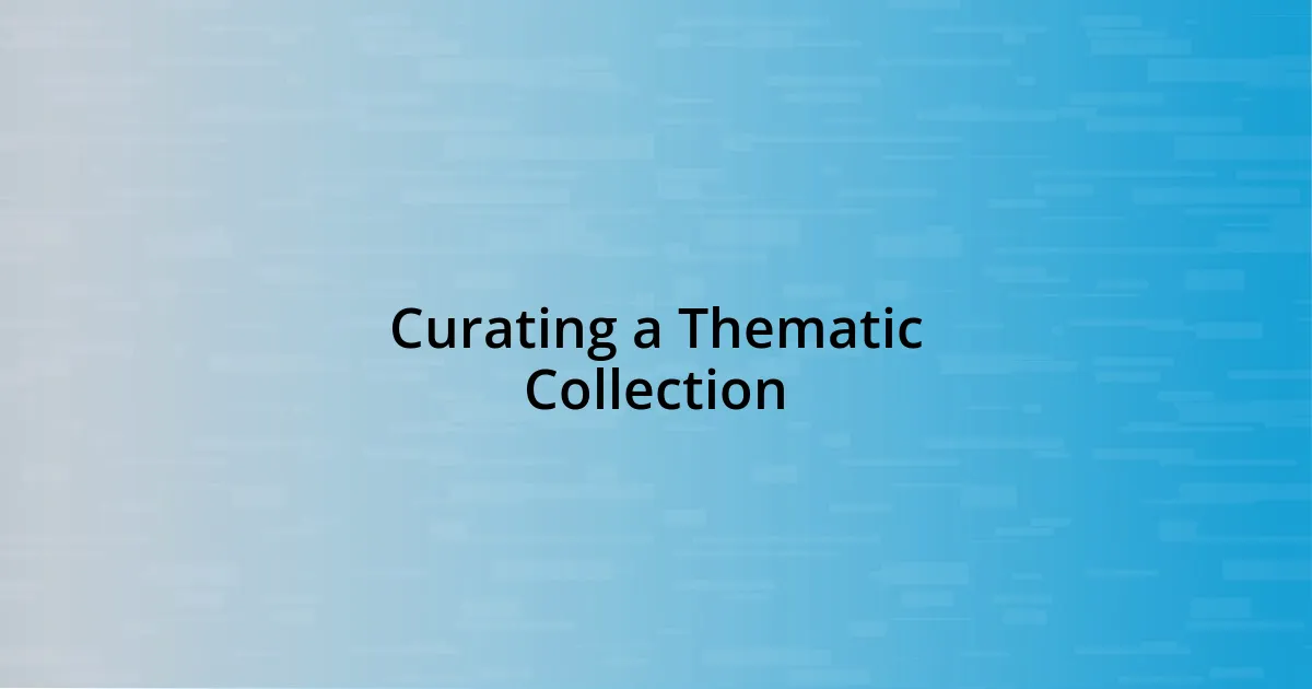 Curating a Thematic Collection