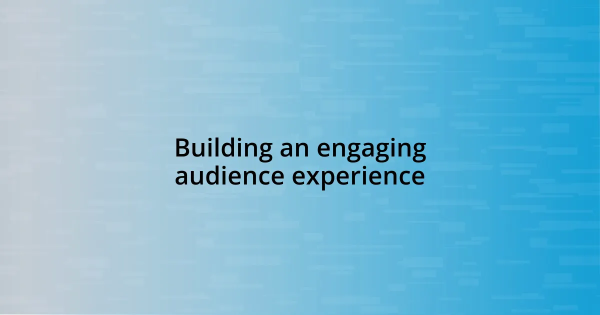 Building an engaging audience experience