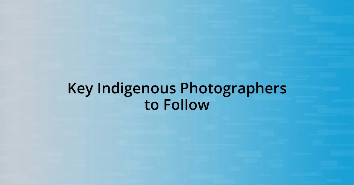 Key Indigenous Photographers to Follow