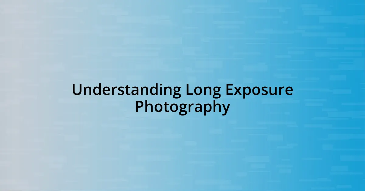 Understanding Long Exposure Photography