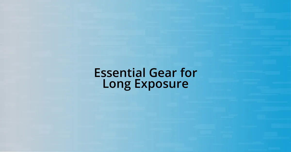 Essential Gear for Long Exposure