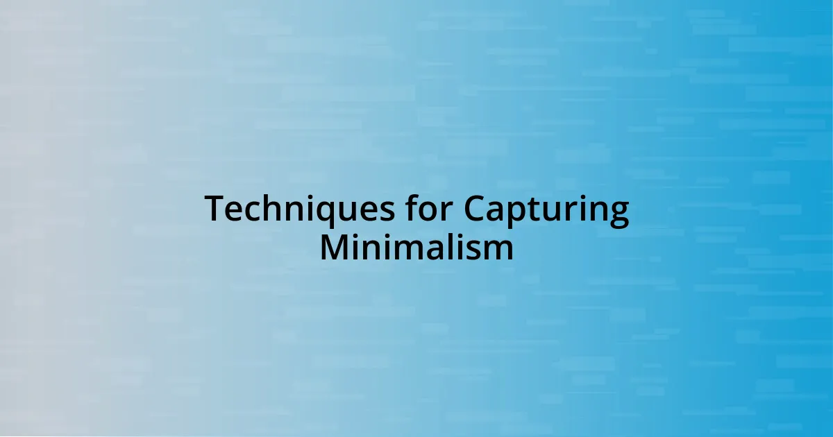 Techniques for Capturing Minimalism