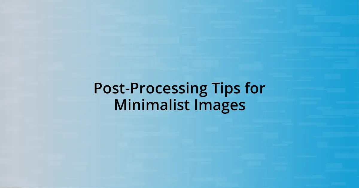 Post-Processing Tips for Minimalist Images