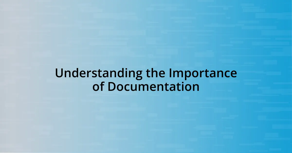 Understanding the Importance of Documentation