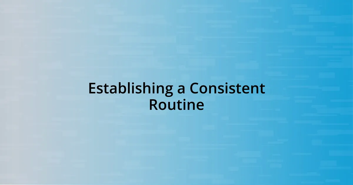 Establishing a Consistent Routine