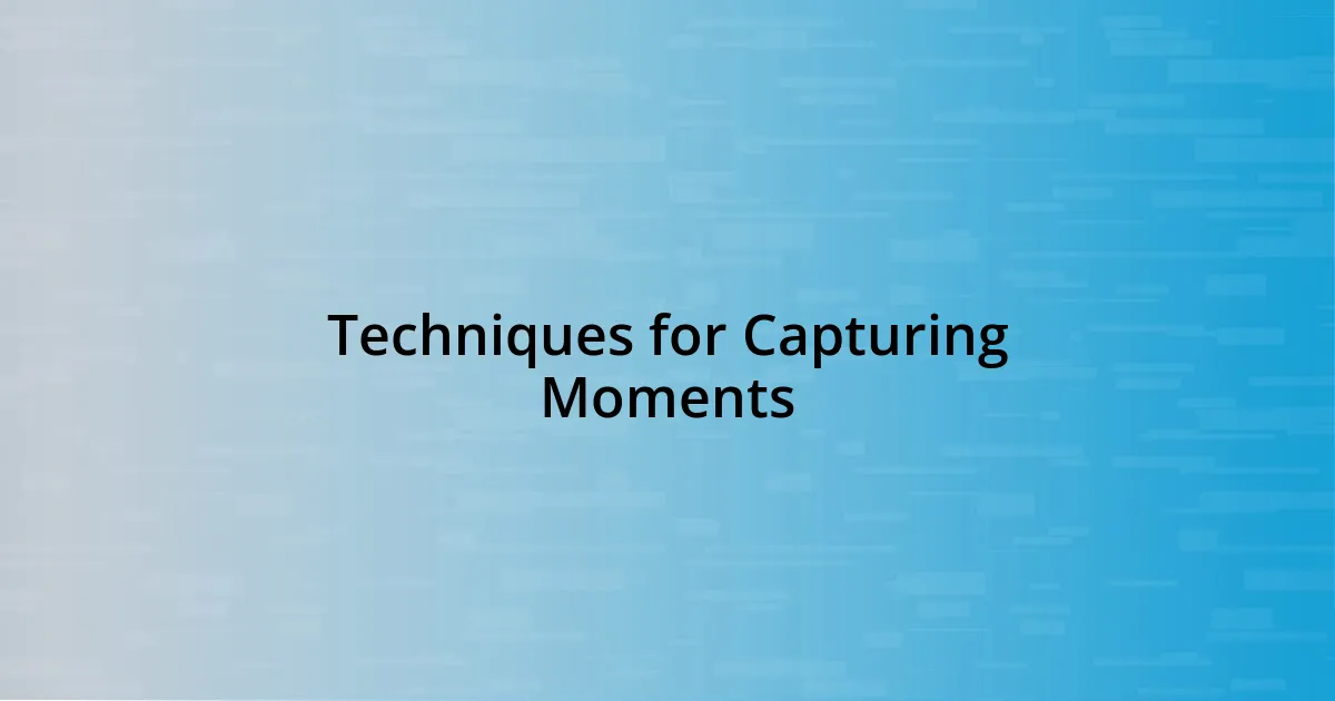 Techniques for Capturing Moments