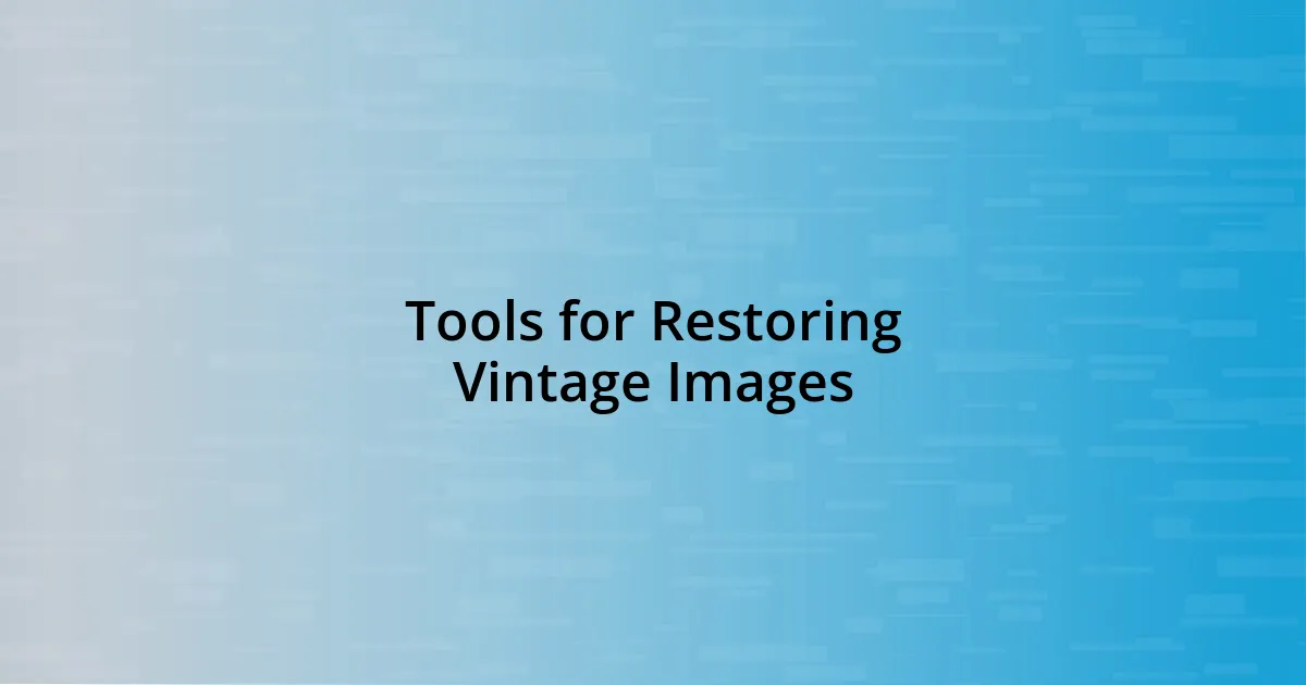 Tools for Restoring Vintage Images