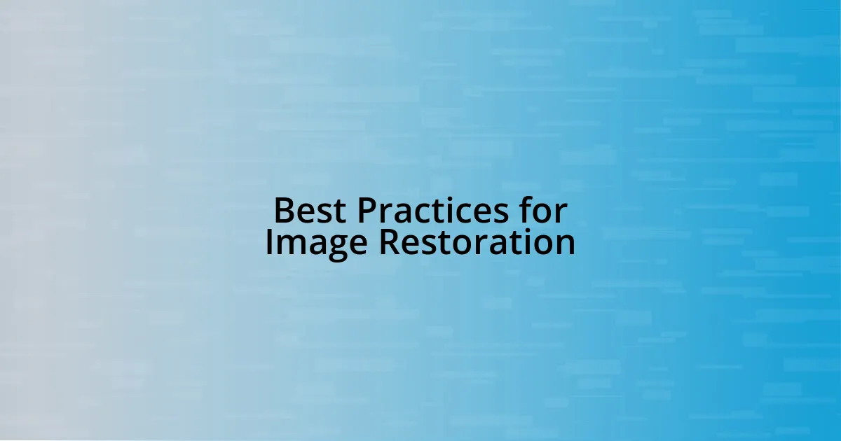 Best Practices for Image Restoration