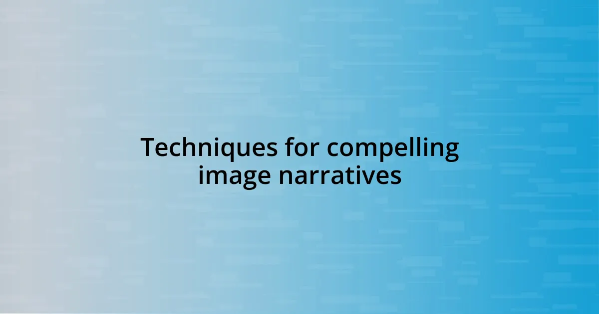 Techniques for compelling image narratives