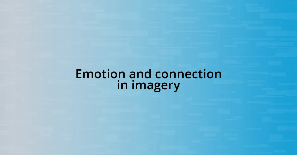 Emotion and connection in imagery