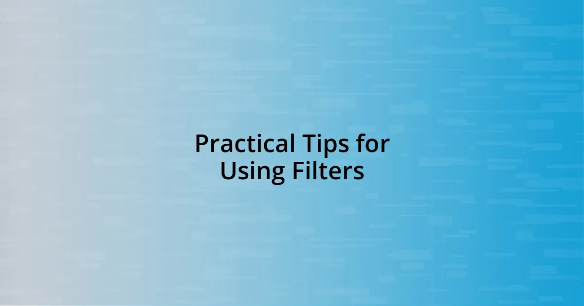 Practical Tips for Using Filters