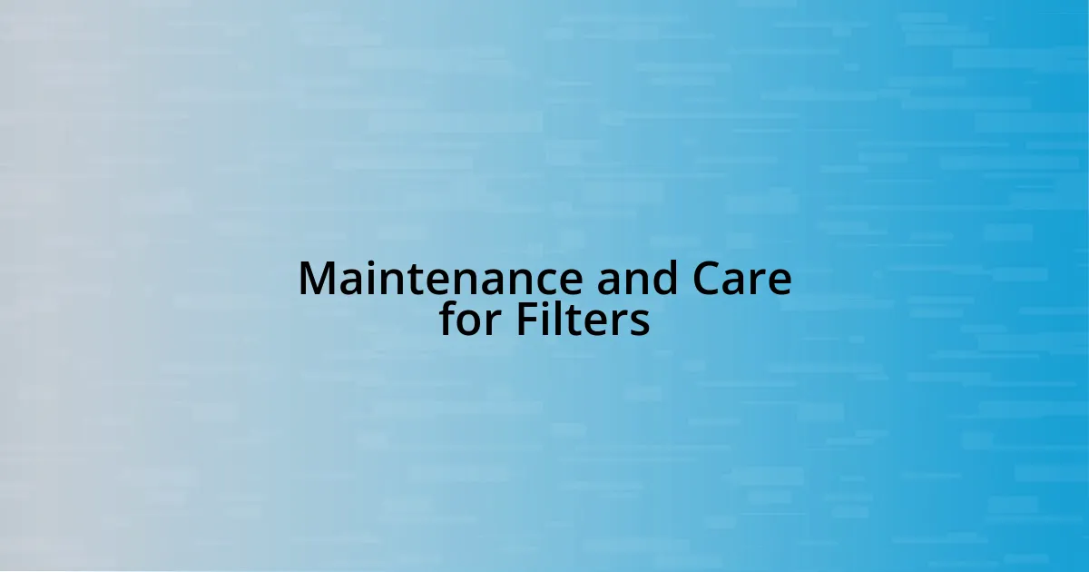 Maintenance and Care for Filters