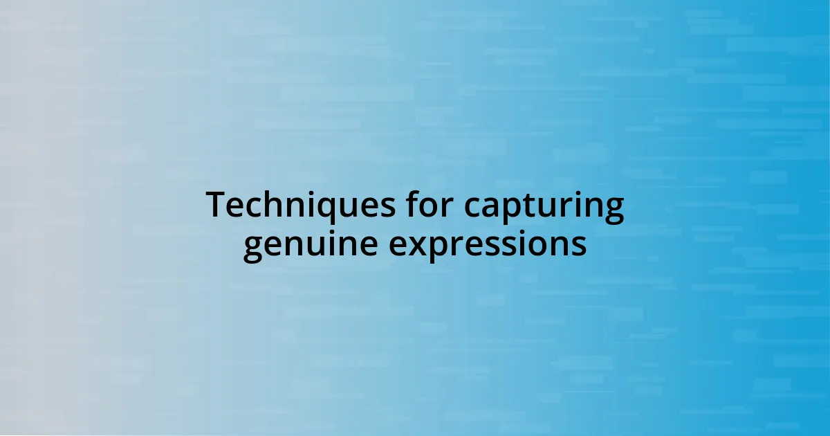 Techniques for capturing genuine expressions