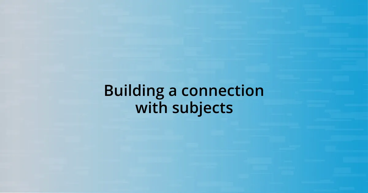 Building a connection with subjects