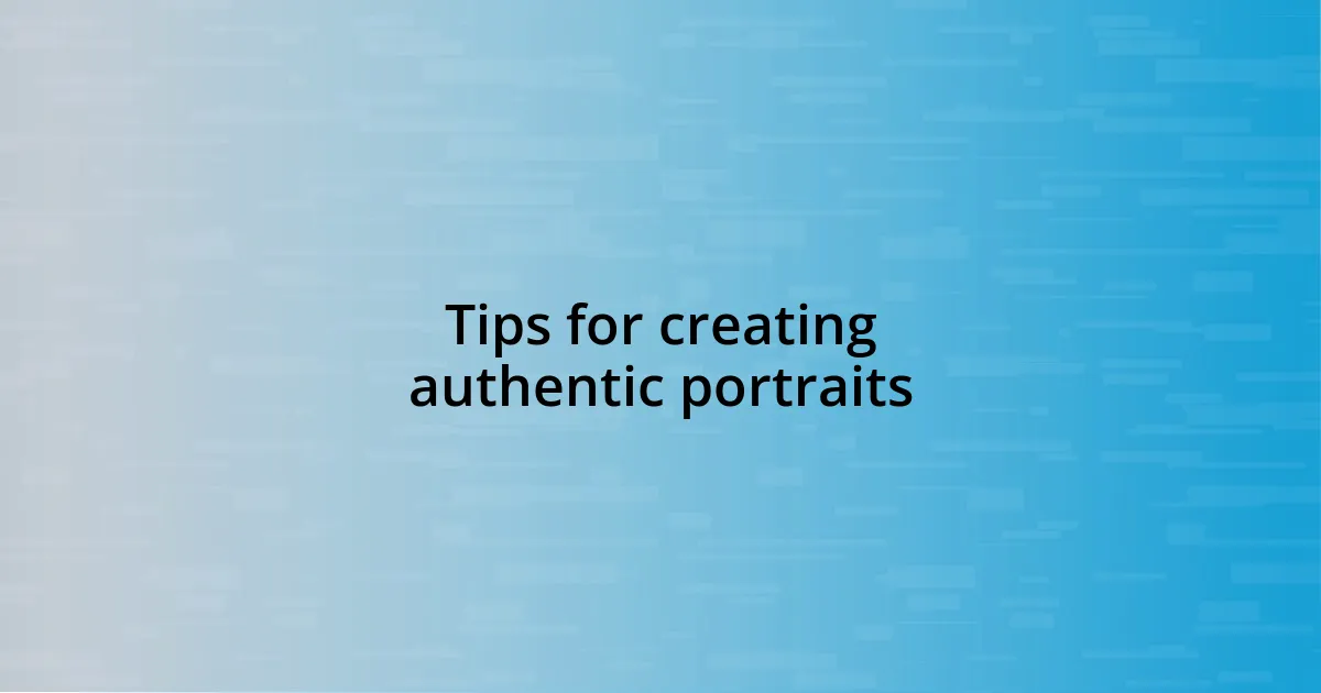 Tips for creating authentic portraits