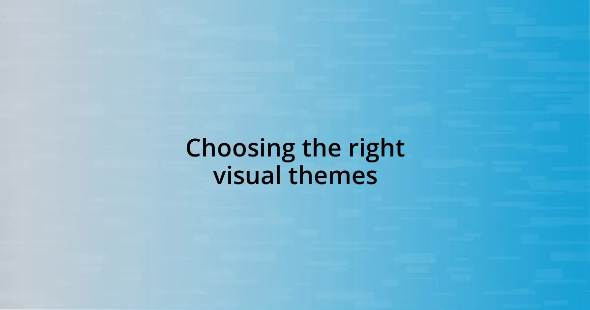 Choosing the right visual themes