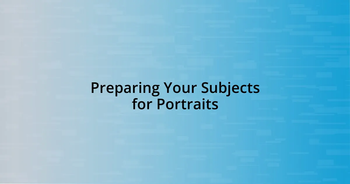 Preparing Your Subjects for Portraits