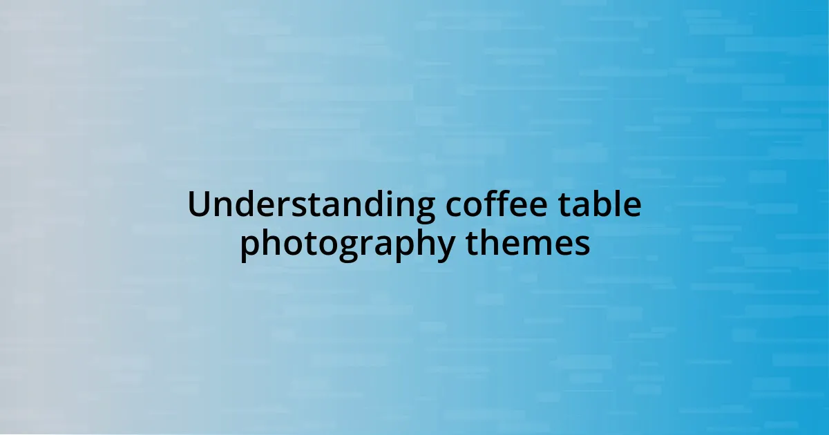 Understanding coffee table photography themes