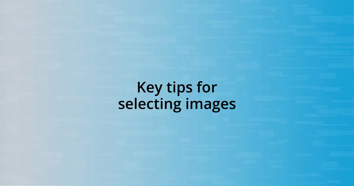 Key tips for selecting images