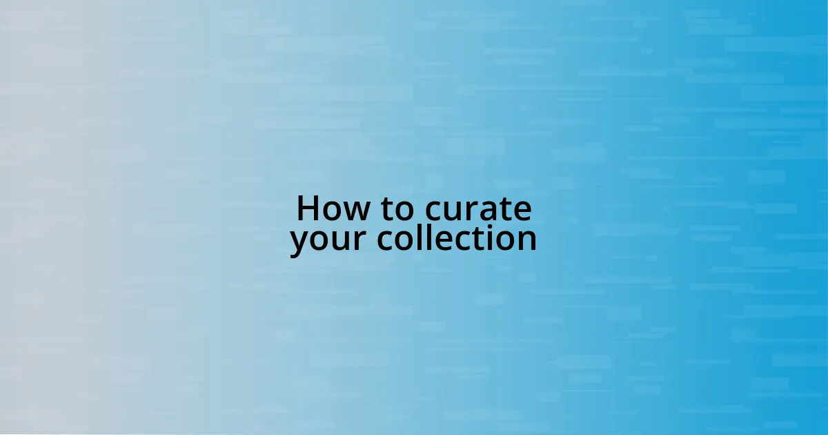 How to curate your collection