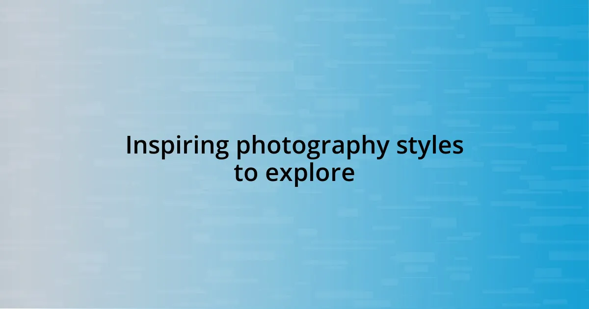 Inspiring photography styles to explore