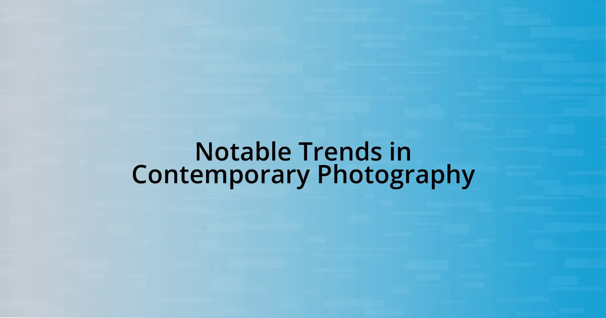 Notable Trends in Contemporary Photography