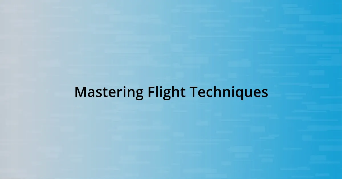 Mastering Flight Techniques