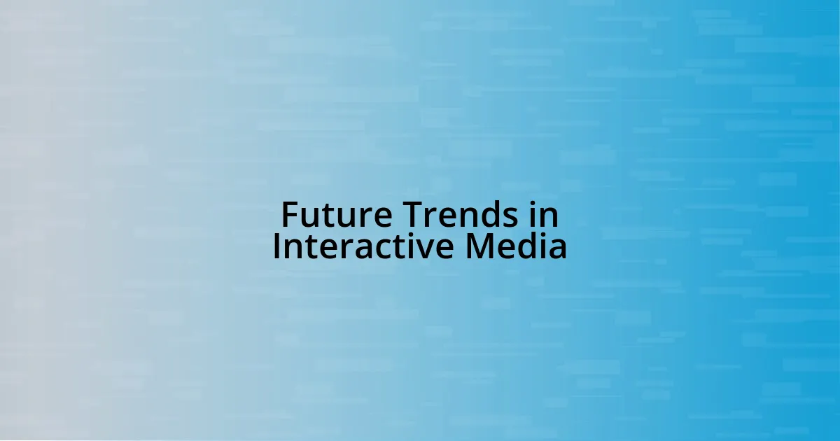 Future Trends in Interactive Media