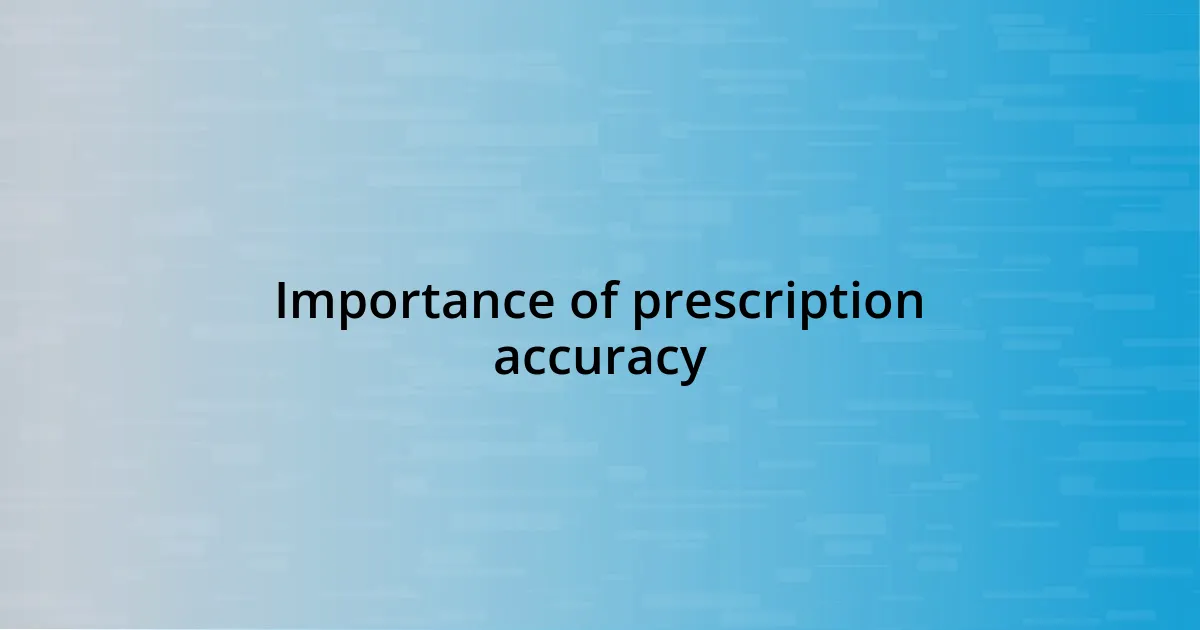 Importance of prescription accuracy