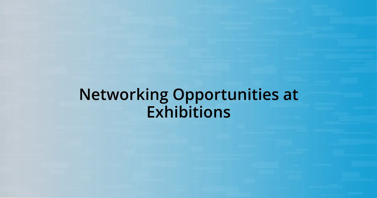 Networking Opportunities at Exhibitions