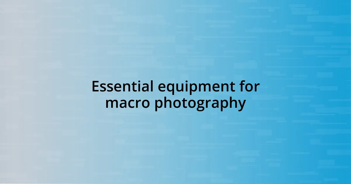 Essential equipment for macro photography