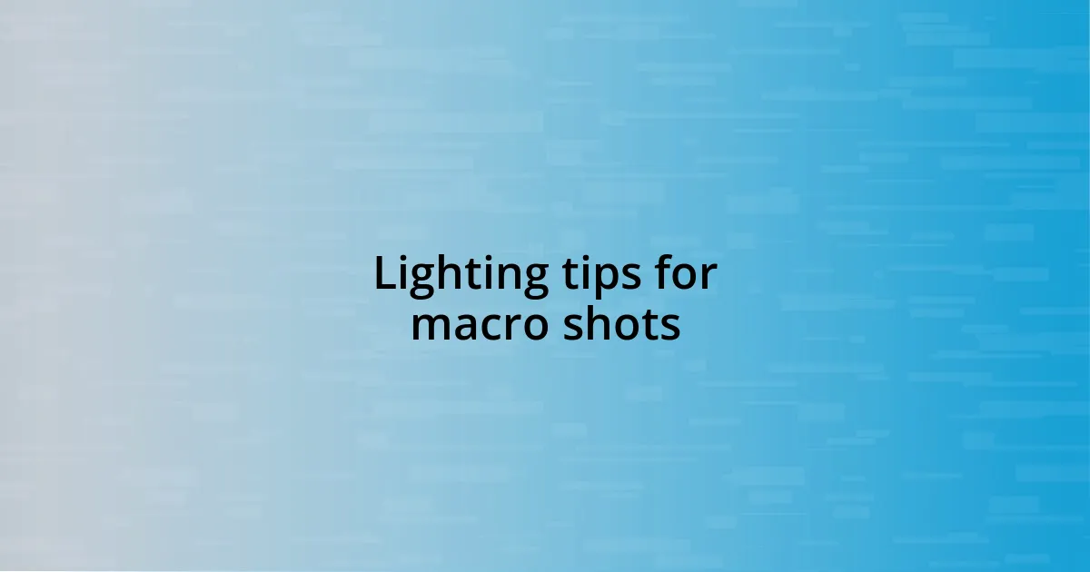 Lighting tips for macro shots