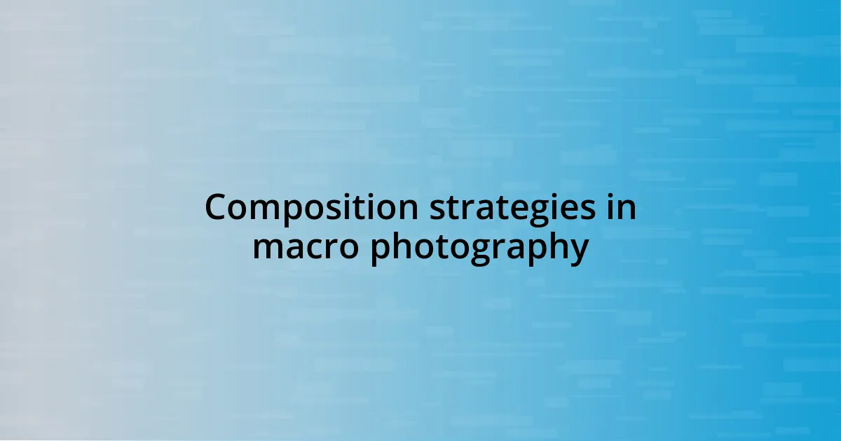 Composition strategies in macro photography