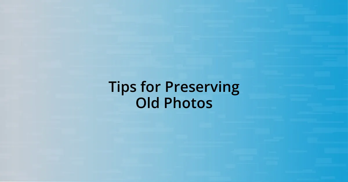 Tips for Preserving Old Photos