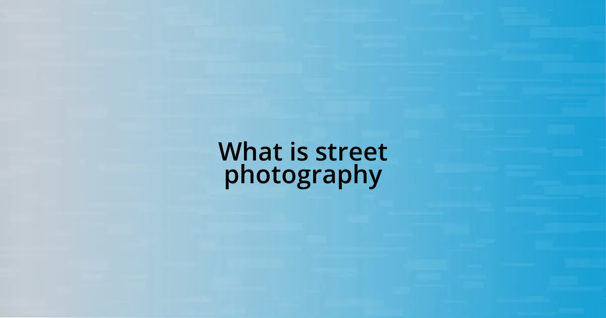 What is street photography