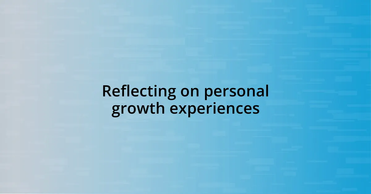 Reflecting on personal growth experiences