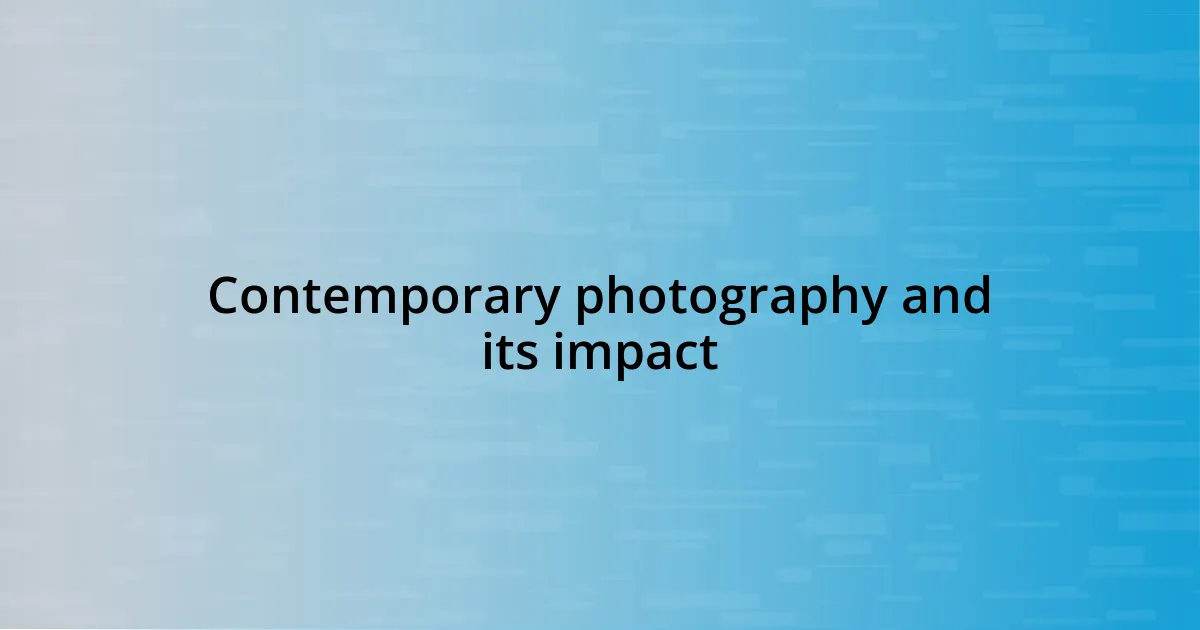 Contemporary photography and its impact