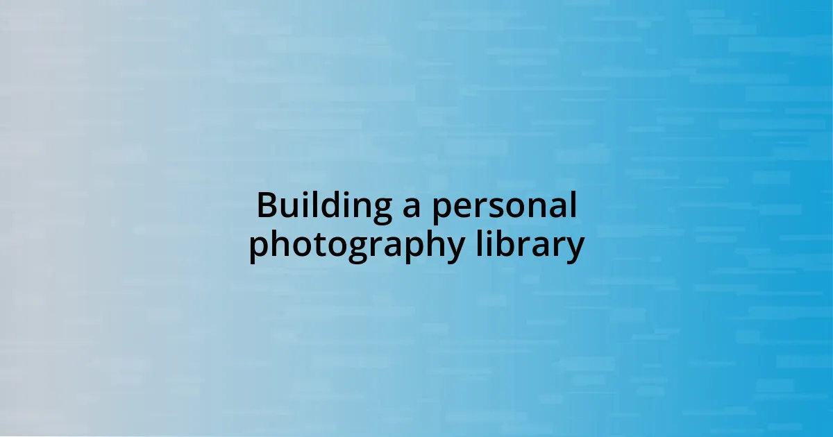 Building a personal photography library