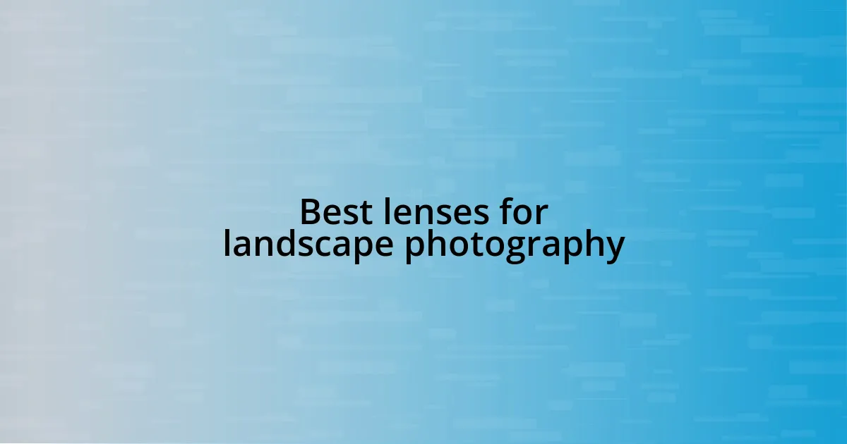 Best lenses for landscape photography